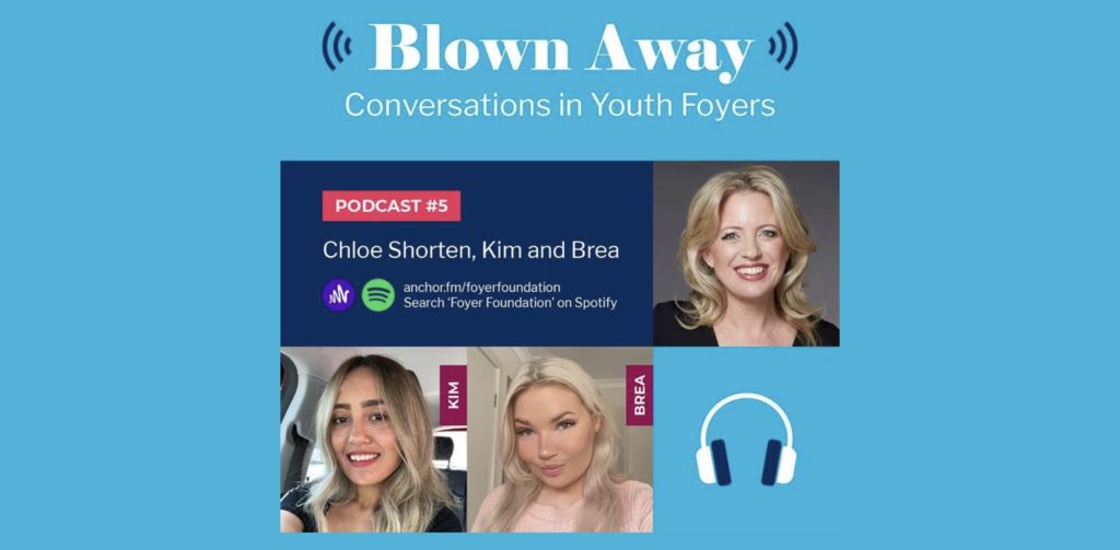 Podcast #5 - Chloe Shorten, Brea and Kim talk about the transformational power of the Foyer model